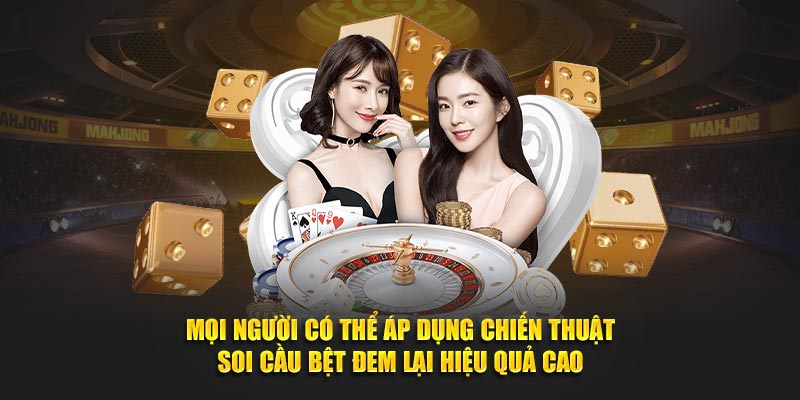 Mọi người có thể áp dụng chiến thuật soi cầu bệt đem lại hiệu quả cao