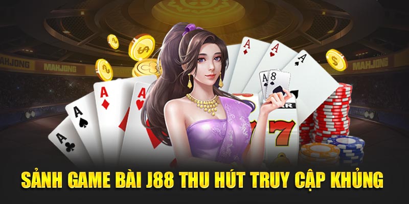 Sảnh game bài J88 thu hút truy cập khủng 